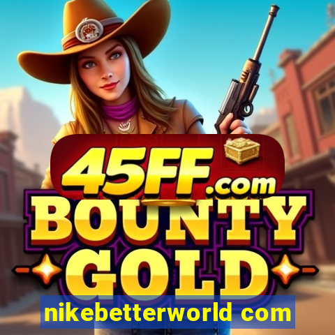 nikebetterworld com